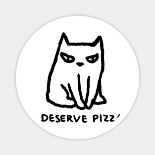 I DESERVE PIZZA! Magnet